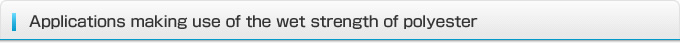 Applications making use of the wet strength of polyester